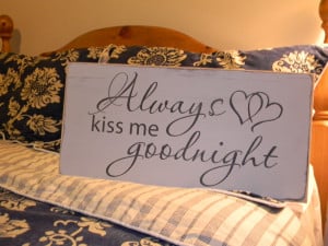 Goodnight My Sweetheart Quotes Always kiss me goodnight