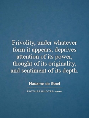 Frivolity, under whatever form it appears, deprives attention of its ...