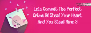 ... perfect crime. i'll steal your heart and you steal mine. 3 , Pictures