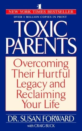 ... Parents: Overcoming Their Hurtful Legacy and Reclaiming Your Life