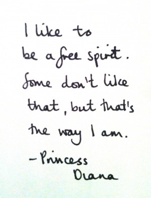 ... to be a free spirit. Some don't like that, but that's the way I am