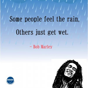 Bob Marley quotes-Some people feel the rain, others just get wet