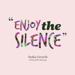 Quotes Picture: enjoy the silence