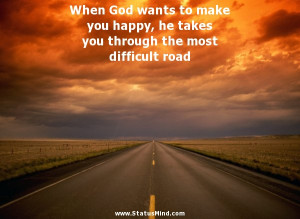 ... most difficult road - God, Bible and Religious Quotes - StatusMind.com