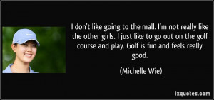 don't like going to the mall. I'm not really like the other girls. I ...