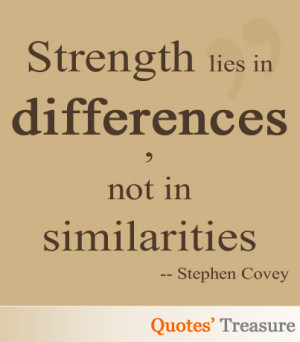 Strength lies in differences, not in similarities.