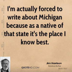 actually forced to write about Michigan because as a native of ...