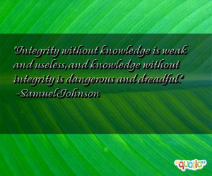 integrity without knowledge is weak and useless and knowledge without ...