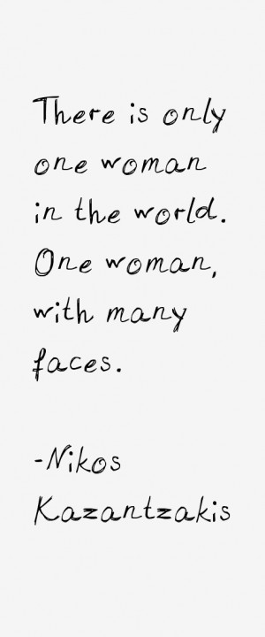 There is only one woman in the world. One woman, with many faces.