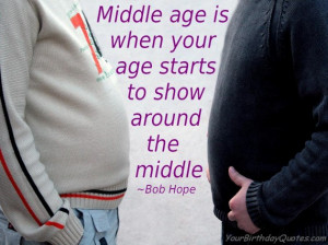 ... quotes Bob Hope middle age 570x427 Funny Birthday Quotes by Bob Hope