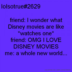 lolsotrue#2629 friend: I wonder what Disney movies are like *watches ...