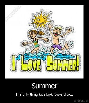 Summer - The only thing kids look forward to...