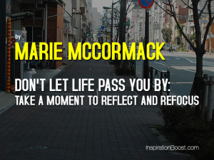 Don’t Let Life Pass You By: Take a Moment to Reflect and Refocus