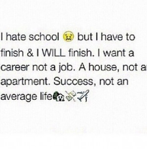 finish, motivation, quotes, school, study, true, i hate study