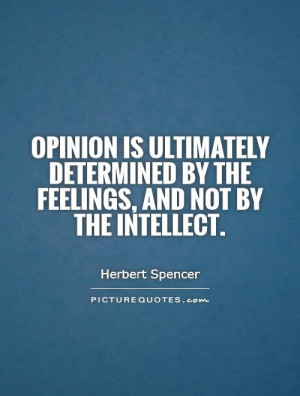 Opinion is ultimately determined by the feelings, and not by the ...