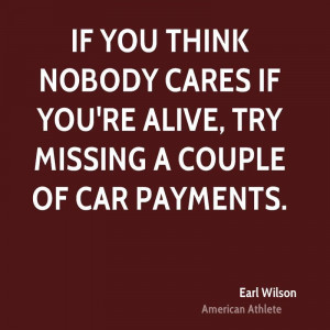 http://quotes.lifehack.org/quote/earl wilson/if you think nobody cares ...