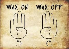 Wax on, wax off.”