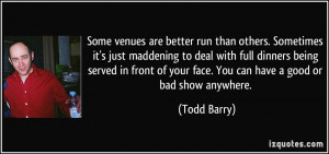 Some venues are better run than others. Sometimes it's just maddening ...