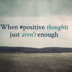 When #positive thoughts just aren't enkugh