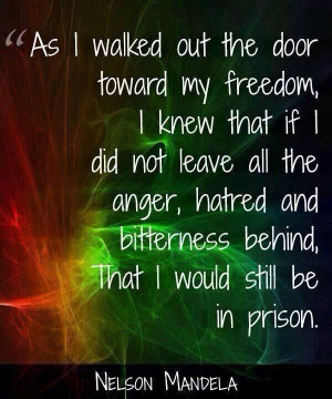 Let go of anger...Nelson Mandela