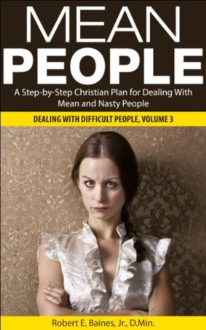 ... Dealing With Mean and Nasty People (Dealing With Difficult People