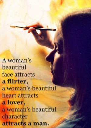 ... attracts a lover, a womans beautiful character attracts a man