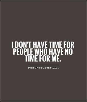 If You Dont Have Time For Me Quotes. QuotesGram