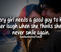 Every girl needs a good guy to help her laugh when she thinks she will ...