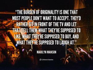quote-Marilyn-Manson-the-burden-of-originality-is-one-that-5741.png