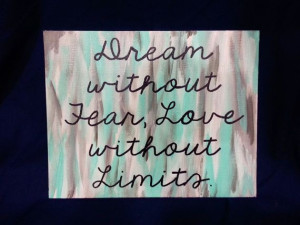 Dream without Fear, Love without Limits 8x10 Inspirational quote ...