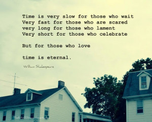 Time is very slow for those who wait, very fast for those who are ...