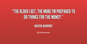 quote-Naveen-Andrews-the-older-i-get-the-more-im-60452.png