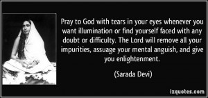 Pray to God with tears in your eyes whenever you want illumination or ...