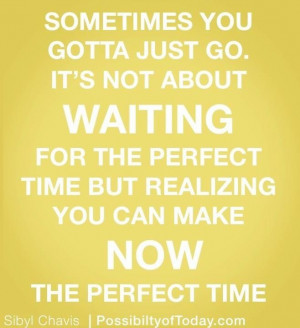 The perfect time is now Life transitions