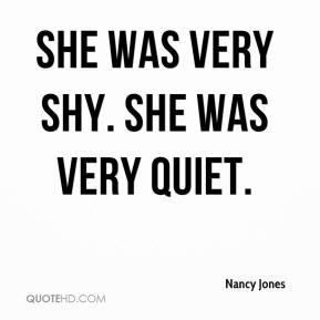 Nancy Jones - She was very shy. She was very quiet.