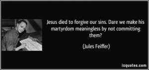 Jesus died to forgive our sins. Dare we make his martyrdom meaningless ...