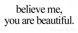 You’re Beautiful!(via Beautiful-Quote)