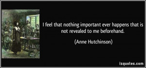 ... ever happens that is not revealed to me beforehand. - Anne Hutchinson