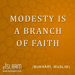 Modesty is a branch of faith (Bukhārī, Muslim).