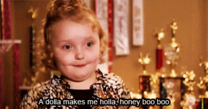 dolla makes me holla #honey boo boo #funny #cute #quotes #child