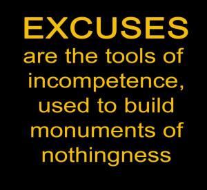 FULL QUOTE: Excuses are tools of incompetence used to build monuments ...
