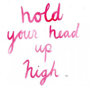 hold your head up high