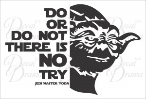 Do Or Do Not There Is No Try Yoda Inspiring Quotes And Sayings