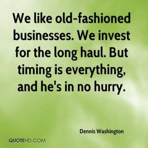 We like old-fashioned businesses. We invest for the long haul. But ...
