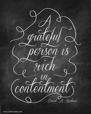 Printable: A grateful person is rich in contentment. David A. Bednar ...