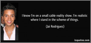 quote-i-know-i-m-on-a-small-cable-reality-show-i-m-realistic-where-i ...
