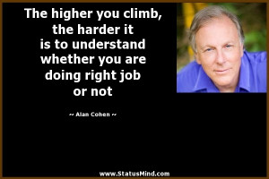 The higher you climb, the harder it is to understand whether you are ...