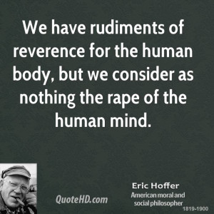 ... the human body, but we consider as nothing the rape of the human mind