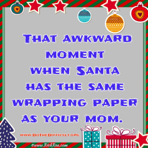 ... awkward moment when Santa has the same wrapping paper as your mom