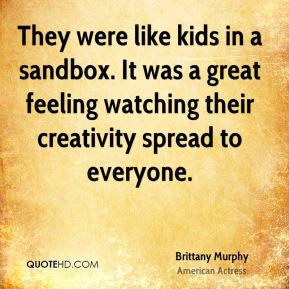 Brittany Murphy - They were like kids in a sandbox. It was a great ...